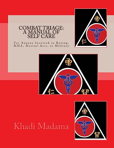 Combat Triage: A Manual of Self Care: For Anyone Involved in Boxing, MMA, Martial Arts, or Military