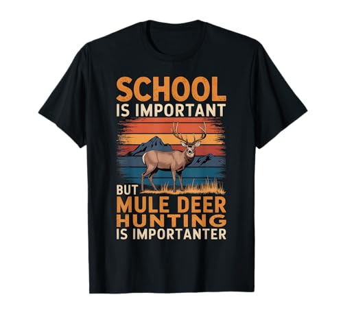 School Is Important But Mule Deer Hunting Is Importanter T-Shirt