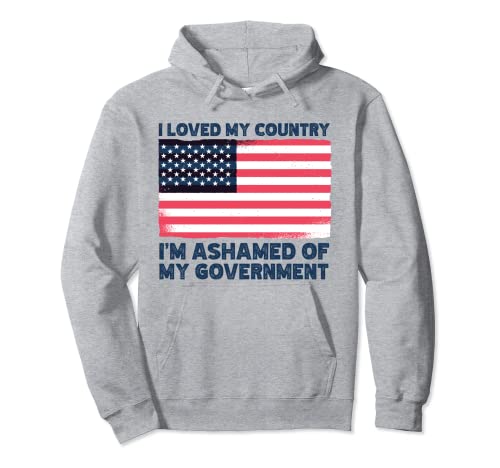 Bandera de Estados Unidos con texto "I Love My Country I'm Ashamed Of My Gobierno" Sudadera con Capucha