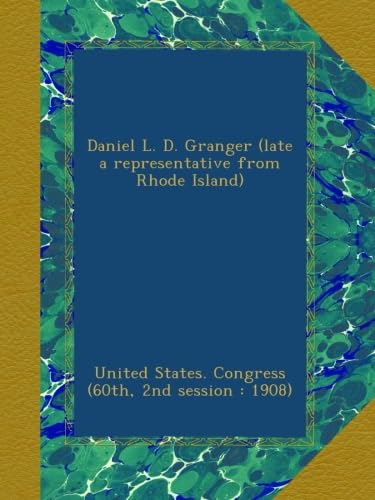 Daniel L. D. Granger (late a representative from Rhode Island)