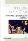 ET ON TUERA TOUS LES AFFREUX: Le féminisme au risque de la misandrie (1970-1980)