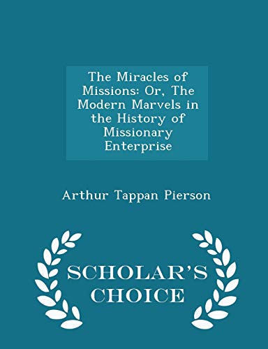 The Miracles of Missions: Or, the Modern Marvel... 1297157311 Book Cover