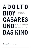  Adolfo Bioy Casares und das Kino: Film und Literatur als gegenseitige Herausforderung (machina)
