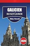 GALICIEN REISEFÜHRER 2026: Entdecken Sie Top-Attraktionen wie Coruña, Santiago, Rías Baixas und Binnenlandschaften mit kulturellen Höhepunkten und flexiblen Reiserouten in Galicien, Spanien.