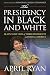 The Presidency in Black and White: My Up-Close View of Three Presidents and Race in America