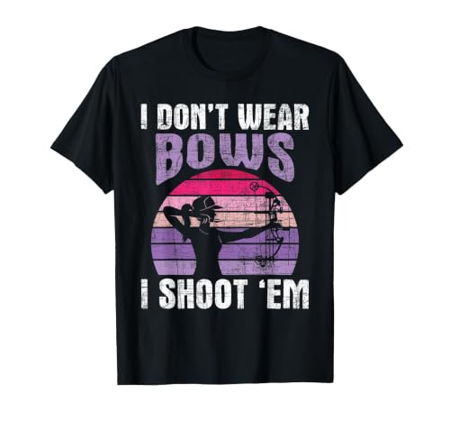 I Don't Wear Bows I Shoot Em Archery Girl T-Shirt
