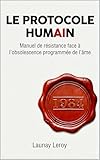  LE PROTOCOLE HUMAIN: Manuel de résistance face à l\'obsolescence programmée de l’âme  1984