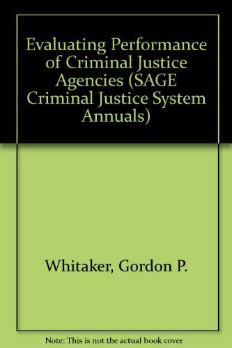Evaluating Performance of Criminal Justice Agencies (SAGE Criminal Justice System Annuals)