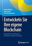 Entwickeln Sie Ihre eigene Blockchain: Ein praktischer Leitfaden zur Distributed-Ledger-Technologie
