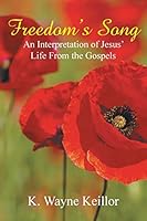 Freedom's Song: An Interpretation of Jesus' Life from the Gospels 1490858733 Book Cover