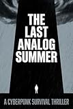 The Last Analog Summer: A Cyberpunk Survival Thriller