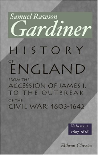 History of England from the Accession of James I. to the Outbreak of the Civil War: 1603-1642: Volume 2: 1607-1616