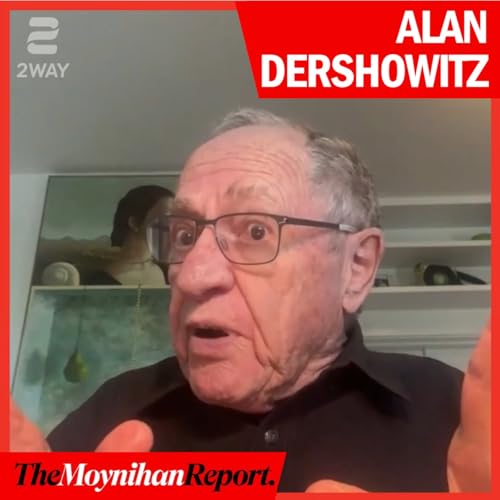 Alan Dershowitz on Kirk, Epstein, and Netanyahu | The Moynihan Report cover art