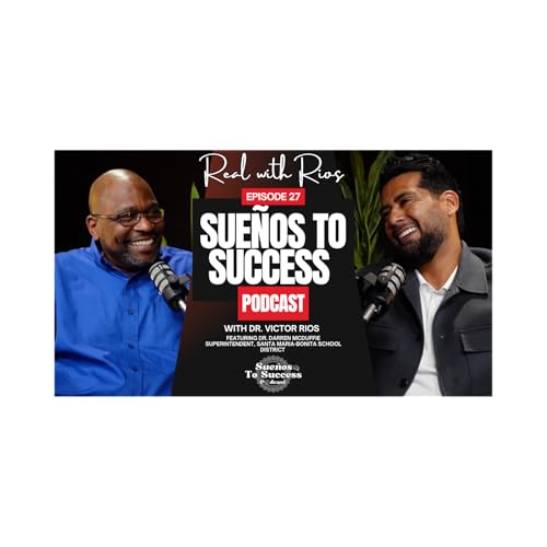 Episode 27 - Real with Rios: The Sue&ntilde;os to Success Podcast