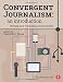 Convergent Journalism: An Introduction: Writing and Producing Across Media