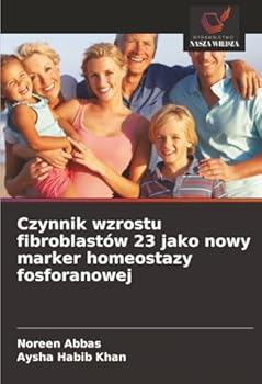 Czynnik wzrostu fibroblastów 23 jako nowy marker homeostazy fosforanowej (Polish Edition)