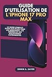  Guide d\'utilisation de l\'iPhone 17 Pro Max: Le guide complet étape par étape pour les débutants, les seniors et les utilisateurs expérimentés