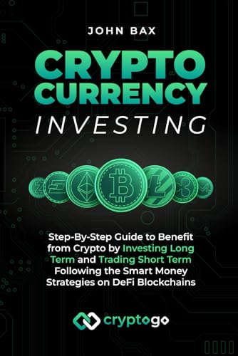 Cryptocurrency Investing: Step-By-Step Guide to Benefit from Crypto by Investing