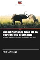 Enseignements tirés de la gestion des éléphants: Abattage et translocation de l'ensemble du troupeau (French Edition) 6208820693 Book Cover