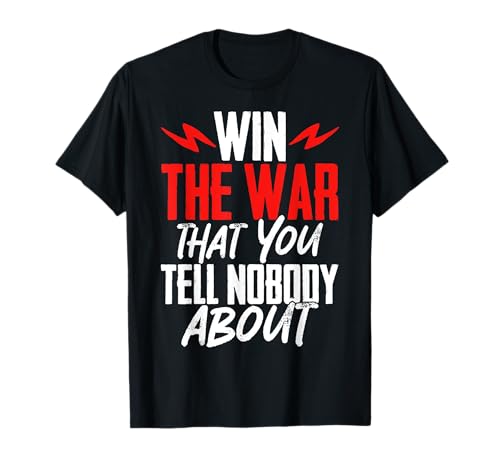 Win The War That You Tell Nobody About Psychische Gesundheit T-Shirt