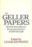 The Geller papers: Scientific observations on the paranormal powers of Uri Geller