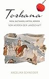 Toskana: Wein, Kastanien, Hirten, Herren - Vom Werden der Landschaft - Angelika Schneider 