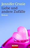 Liebe und andere Zufälle: Roman - Jennifer Crusie