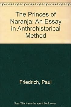 Hardcover The Princes of Naranja: An Essay in Anthrohistorical Method Book