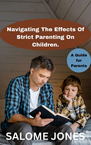 Navigating the Effects of Strict Parenting on Children.: A Step