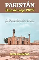 Guía de viaje de Pakistán 2025: Viaje a través de una cultura intemporal, paisajes majestuosos y aventuras inolvidables. (Spanish Edition) B0F6CGDNNS Book Cover
