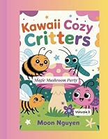 Kaiwaii Cozy Critters: Magic Mushroom Party- Volume 3: A Fun and Easy Coloring Book for Kids Ages 3-5 (Kawaii Cozy Critters: Cute Insect Series) B0F634QGLD Book Cover