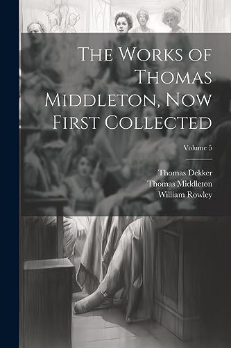 The Works of Thomas Middleton, Now First Collected; Volume 5