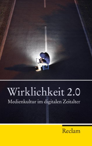 Wirklichkeit 2.0: Medienkultur im digitalen Zeitalter (Reclam Taschenbuch)