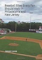 Baseball Sites Every Fan Should Visit in Philadelphia and New Jersey 1520614446 Book Cover