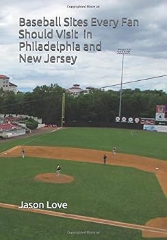 Paperback Baseball Sites Every Fan Should Visit in Philadelphia and New Jersey Book
