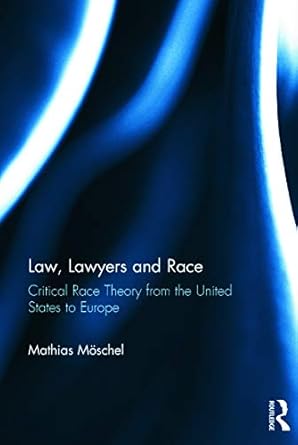 Law, Lawyers and Race: Critical Race Theory from the US to Europe
