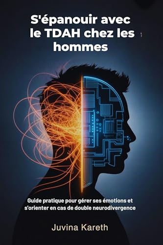 Imagen de S'épanouir avec le TDAH chez les hommes: Guide pratique pour gérer ses émotions et s'orienter en cas de double neurodivergence