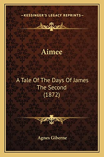 Aimee: A Tale Of The Days Of James The Second (1872)