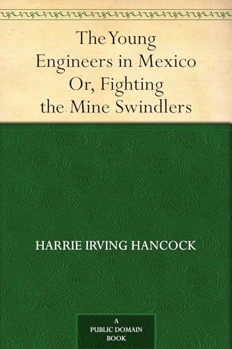 The Young Engineers in Mexico; Or, Fighting the Mine Swindlers