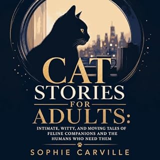 Cat Stories for Adults: Intimate, Witty, and Moving Tales of Feline Companions and the Humans Who Need Them cover art