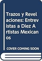 Trazos y Revelaciones: Entrevistas a Diez Artistas Mexicanos 9681671430 Book Cover