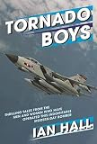 Tornado Boys: Thrilling Tales from the Men and Women who have Operated this Indomintable Modern-Day Bomber (The Jet Age Series)