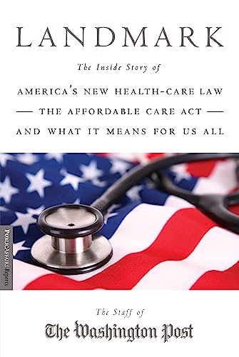 Landmark: The Inside Story of America’s New Health-Care Law-The Affordable Care Act-and What It Means for Us All (Publicaffairs Reports)