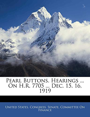 Pearl Buttons. Hearings ... on H.R. 7705 ... Dec. 15, 16, 1919