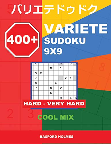 400 + VARIETE Sudoku 9x9 Hard - Very hard Cool mix: Holmes presents to your attention a collection of carefully tested Sudoku. (plus 250 sudoku and ... and printed). (Variete classic sudoku)