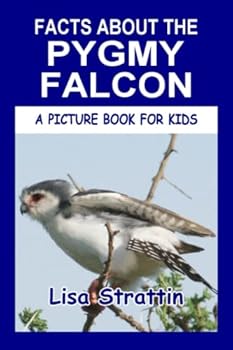 Facts About the Pygmy Falcon - Book #146 of the A Picture Book for Kids