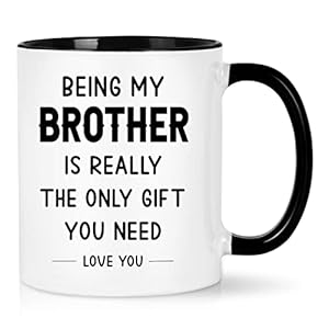 Funny Gifts for Brother Birthday Coffee Mug Birthday Christmas Gifts for Brother from Sister or Brother, 11oz Mug Funny Gifts for him – Being My Brother is The Only Gift You Need