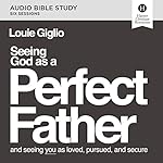 Cover of Seeing God as a Perfect Father Bible Study: Audio