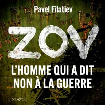 ZOV: L'homme qui a dit non &agrave; la guerre - Pavel Filatiev