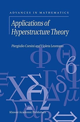 Applications of Hyperstructure Theory (Advances in Mathematics Book 5)